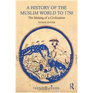 A History of the Muslim World to 1750: The Making of a Civilization 9781138215931