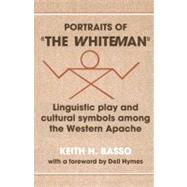 Portraits of 'the Whiteman': Linguistic Play and Cultural Symbols among the Western Apache 9780521295932