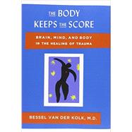 The Body Keeps the Score Brain, Mind, and Body in the Healing of Trauma 9780670785933