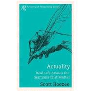 Actuality: Real Life Stories for Sermons That Matter 9781426765933