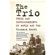 The Trio: Three War Correspondents of World War Two 9780750955935