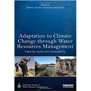 Adaptation to Climate Change through Water Resources Management: Capacity, Equity and Sustainability 9780415635936