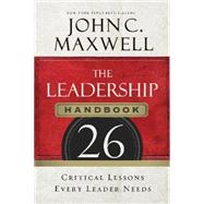 The Leadership Handbook: 26 Critical Lessons Every Leader Needs 9781400205936
