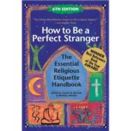 How to Be a Perfect Stranger: The Essential Religious Etiquette Handbook 9781594735936