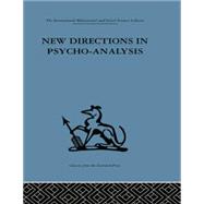 New Directions in Psycho-Analysis: The significance of infant conflict in the pattern of adult behaviour 9781138875937
