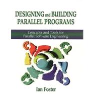 Designing and Building Parallel Programs Concepts and Tools for Parallel Software Engineering