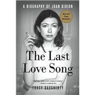 The Last Love Song A Biography of Joan Didion 9781250105943