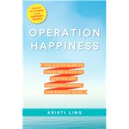 Operation Happiness The 3-Step Plan to Creating a Life of Lasting Joy, Abundant Energy, and Radical Bliss 9781623365943