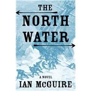 The North Water A Novel 9781627795944
