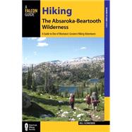 Hiking the Absaroka-beartooth Wilderness: A Guide to One of Montana's Greatest Hiking Adventures 9781493005949