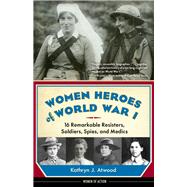 Women Heroes of World War I 9781613735954