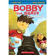 Bobby the Brave (Sometimes) 9780545055956