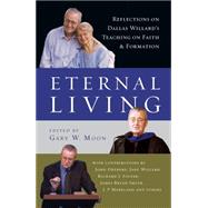 Eternal Living: Reflections on Dallas Willard's Teaching on Faith and Formation 9780830835959