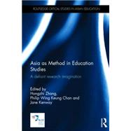 Asia as Method in Education Studies: A Defiant Research Imagination 9781138785960