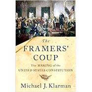 The Framers' Coup The Making of the United States Constitution 9780190865962