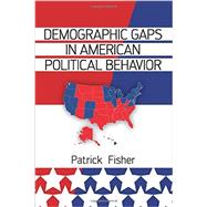 Demographic Gaps in American Political Behavior 9780813345963