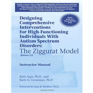 Designing Comprehensive Interventions for High-Functioning Individuals With Autism Spectrum Disorders: The Ziggurat Model-release 2.0 9781934575963