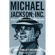 Michael Jackson, Inc. The Rise, Fall, and Rebirth of a Billion-Dollar Empire 9781476705965