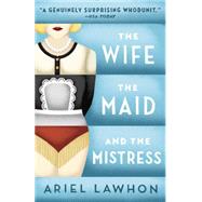 The Wife, the Maid, and the Mistress 9780345805966