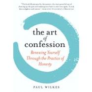 The Art of Confession: Renewing Yourself Through the Practice of Honesty 9780761155966