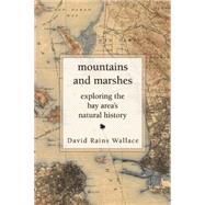 Mountains and Marshes Exploring the Bay Area's Natural History 9781619025967