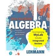 Intermediate Algebra Functions & Authentic Applications with Integrated Review and Worksheets plus MyLab Math with Pearson eText -- 24 Month Access Ca