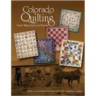 Colorado Quilting: From Mountains to Plains 9780764345968