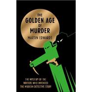 The Golden Age of Murder: The Mystery of the Writers Who Invented the Modern Detective Story 9780008105969