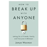 How to Break Up With Anyone 9781580055970