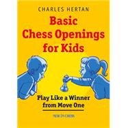 Basic Chess Openings for Kids: Play Like a Winner from Move One 9789056915971