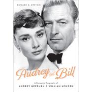 Audrey and Bill: A Romantic Biography of Audrey Hepburn & William Holden 9780762455973