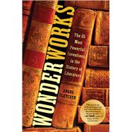 Wonderworks The 25 Most Powerful Inventions in the History of Literature 9781982135973