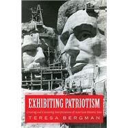 Exhibiting Patriotism: Creating and Contesting Interpretations of American Historic Sites 9781598745979