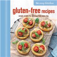 The Easy Kitchen: Gluten-free Recipes; Simple Recipes for Delicious Food Every Day 9781849755979
