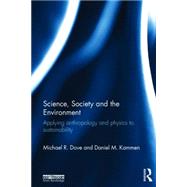 Science, Society and the Environment: Applying Anthropology and Physics to Sustainability 9780415715980
