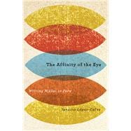 The Affinity of the Eye: Writing Nikkei in Peru 9780816525980