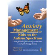 Anxiety Management for Kids on the Autism Spectrum 9781941765982