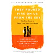 They Poured Fire on Us from the Sky: The True Story of Three Lost Boys from Sudan 9781610395984