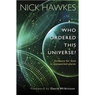 Who Ordered the Universe?: Evidence for God in Unexpected Places 9780857215987