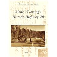 Along Wyoming's Historic Highway 20 9781467115988