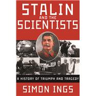 Stalin and the Scientists A History of Triumph and Tragedy, 1905-1953 9780802125989