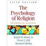 The Psychology of Religion, Fifth Edition An Empirical Approach 9781462535989