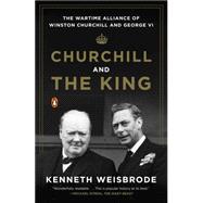 Churchill and the King: The Wartime Alliance of Winston Churchill and George VI 9780143125990