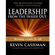 Leadership from the Inside Out : Becoming a Leader for Life 9781576755990