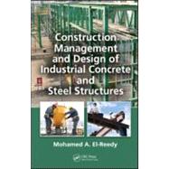 Construction Management and Design of Industrial Concrete and Steel Structures 9781439815991