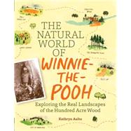 The Natural World of Winnie-the-pooh: A Walk Through the Forest That Inspired the Hundred Acre Wood 9781604695991