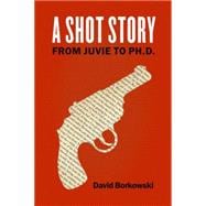 A Shot Story From Juvie to Ph.D. 9780823265992