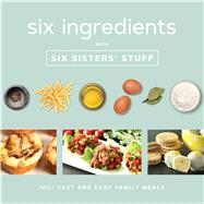 Six Ingredients With Six Sisters' Stuff 9781629725994