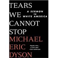 Tears We Cannot Stop A Sermon to White America 9781250135995