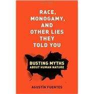 Race, Monogamy, and Other Lies They Told You 9780520285996
